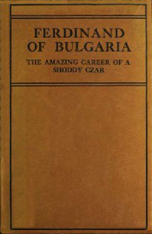 [Gutenberg 48330] • Ferdinand of Bulgaria: The Amazing Career of a Shoddy Czar